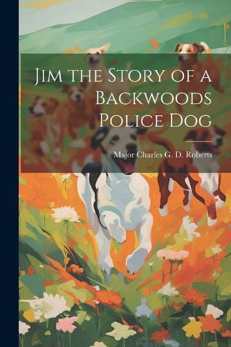 Jim the Story of a Backwoods Police Dog