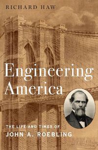 Cover image for Engineering America: The Life and Times of John A. Roebling