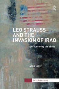 Cover image for Leo Strauss and the Invasion of Iraq: Encountering the Abyss