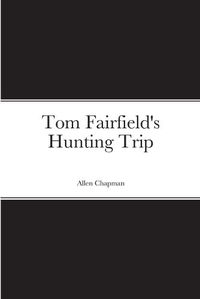 Cover image for Tom Fairfield's Hunting Trip