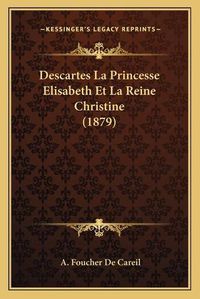 Cover image for Descartes La Princesse Elisabeth Et La Reine Christine (1879)