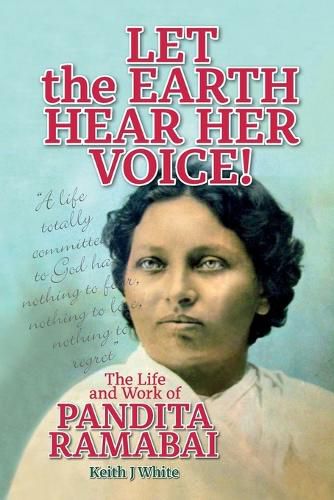 Let the Earth Hear Her Voice!: The Life and Work of Pandita Ramabai