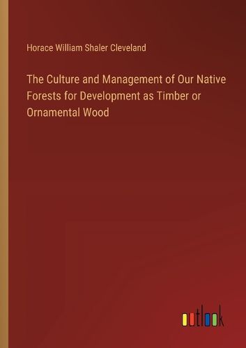 The Culture and Management of Our Native Forests for Development as Timber or Ornamental Wood