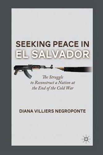 Cover image for Seeking Peace in El Salvador: The Struggle to Reconstruct a Nation at the End of the Cold War