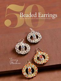 Cover image for 50 Beaded Earrings: Step-by-Step Techniques for Beautiful Beadwork Designs