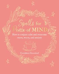 Cover image for Spells for Peace of Mind: How to Conjure Calm and Overcome Stress, Worry, and Anxiety