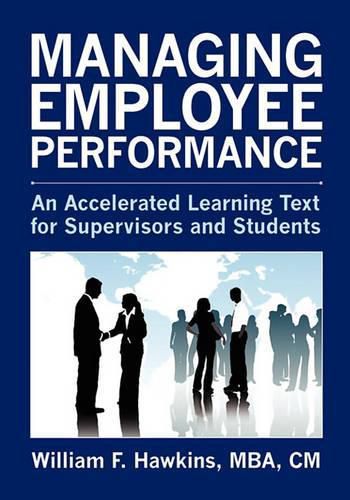 Cover image for Managing Employee Performance: An Accelerated Learning Text for Supervisors and Students