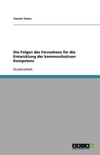 Cover image for Die Folgen des Fernsehens fur die Entwicklung der kommunikativen Kompetenz