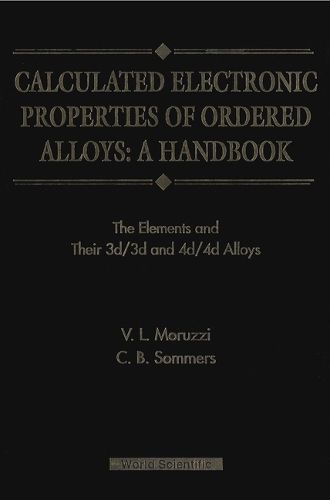 Calculated Electronic Properties Of Ordered Alloys:a Handbook - The Element And Their 3d/3d And 4d/4d Alloys