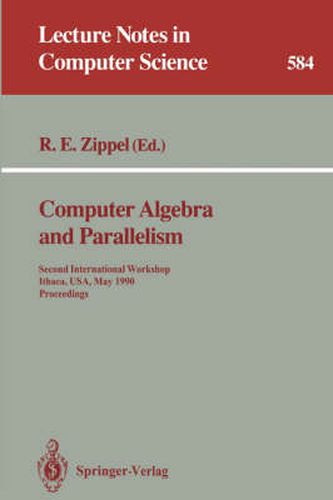 Cover image for Computer Algebra and Parallelism: Second International Workshop, Ithaca, USA, May 9-11, 1990. Proceedings