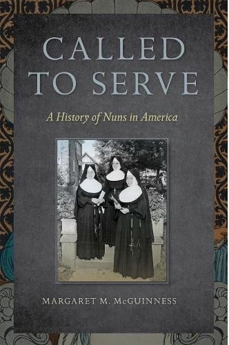 Cover image for Called to Serve: A History of Nuns in America