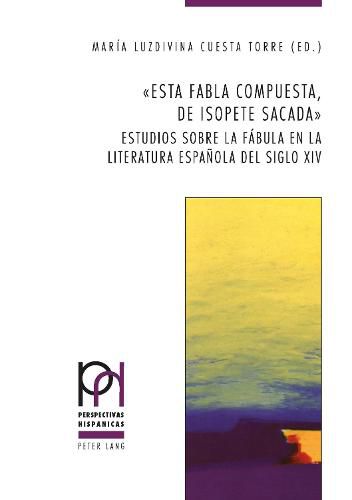 Cover image for Esta Fabla Compuesta, de Isopete Sacada: Estudios Sobre La Fabula En La Literatura Espanola del Siglo XIV