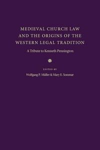 Cover image for Medieval Church Law and the Origins of the Western Legal Tradition: A Tribute to Kenneth Pennington