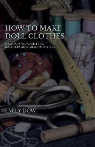 Cover image for How To Make Doll Clothes - A Book For Daughters, Mothers And Grandmothers