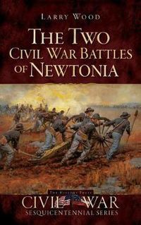 Cover image for The Two Civil War Battles of Newtonia: Fierce and Furious