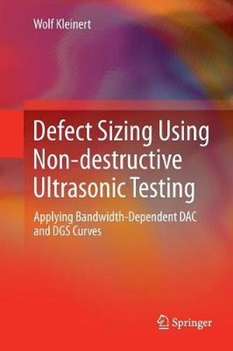 Cover image for Defect Sizing Using Non-destructive Ultrasonic Testing: Applying Bandwidth-Dependent DAC and DGS Curves