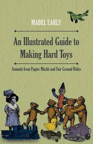 Cover image for An Illustrated Guide to Making Hard Toys - Animals from Papier Mache and Fair Ground Rides