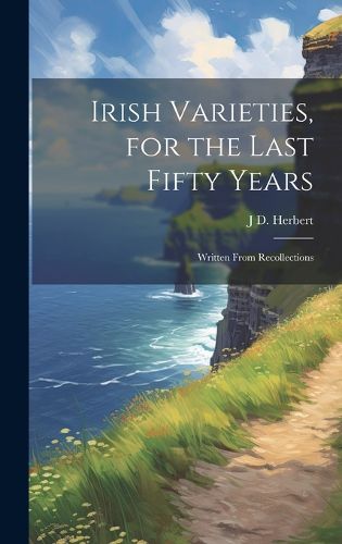 Cover image for Irish Varieties, for the Last Fifty Years