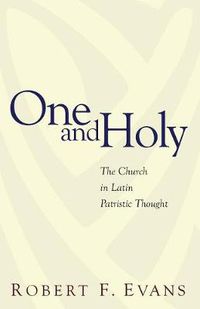 Cover image for One and Holy: The Church in Latin Patristic Thought