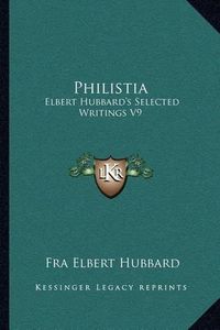 Cover image for Philistia: Elbert Hubbard's Selected Writings V9