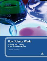 Cover image for How Science Works: Teaching and Learning in the Science Classroom