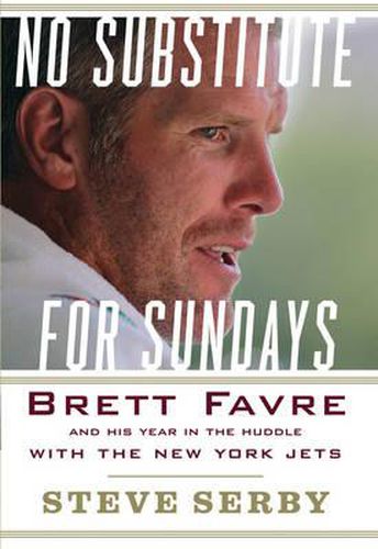 Cover image for No Substitute for Sundays: Brett Favre and His Year in the Huddle with the New York Jets