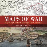 Cover image for Maps of War: Mapping Conflict Through the Centuries