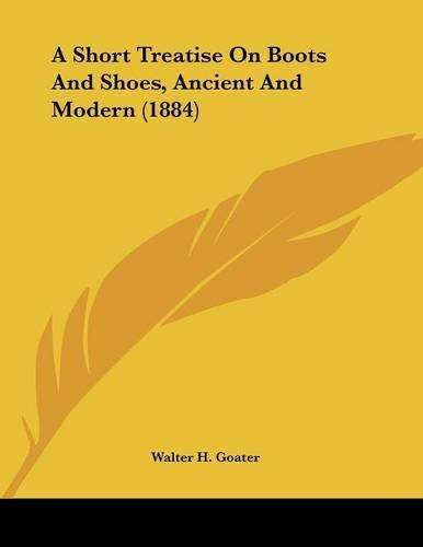 Cover image for A Short Treatise on Boots and Shoes, Ancient and Modern (1884)