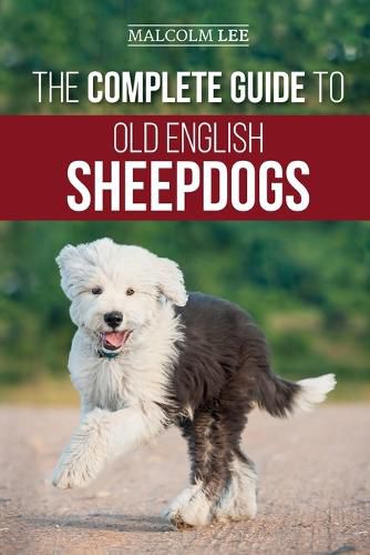 Cover image for The Complete Guide to Old English Sheepdogs: Finding, Selecting, Raising, Feeding, Training, and Loving Your New OES Puppy