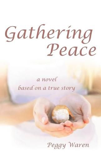 Cover image for Gathering Peace: A Novel Based on a True Story