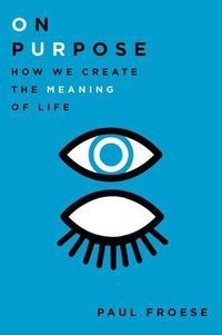 Cover image for On Purpose: How We Create the Meaning of Life