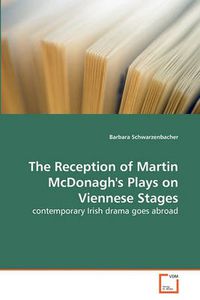 Cover image for The Reception of Martin McDonagh's Plays on Viennese Stages
