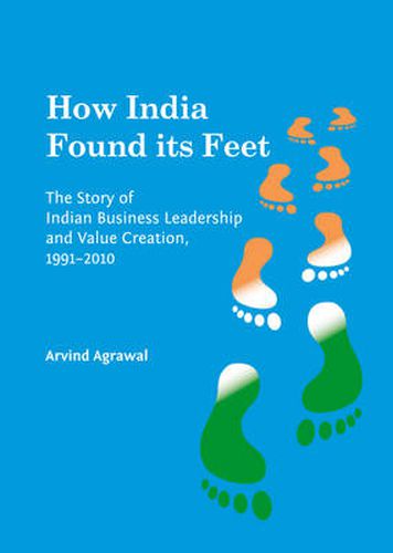 Cover image for How India Found its Feet: The Story of Indian Business Leadership and Value Creation, 1991-2010