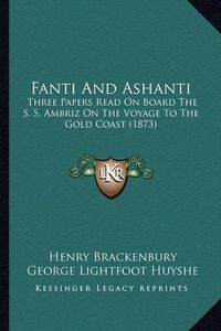 Cover image for Fanti and Ashanti: Three Papers Read on Board the S. S. Ambriz on the Voyage to the Gold Coast (1873)