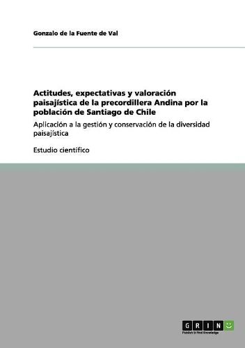 Cover image for Actitudes, Expectativas y Valoracion Paisajistica de la Precordillera Andina Por La Poblacion de Santiago de Chile