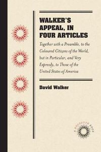 Cover image for Walker's Appeal, in Four Articles: Together with a Preamble, to the Coloured Citizens of the World, But in Particular, and Very Expressly, to Those of the United States of America