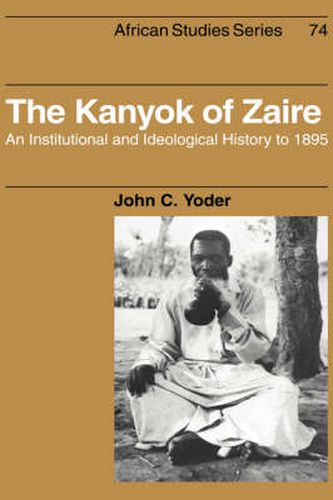 Cover image for The Kanyok of Zaire: An Institutional and Ideological History to 1895