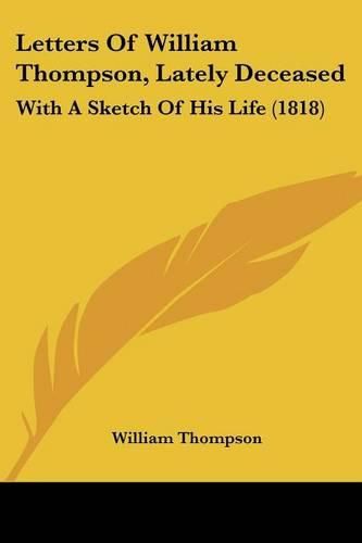 Letters of William Thompson, Lately Deceased: With a Sketch of His Life (1818)