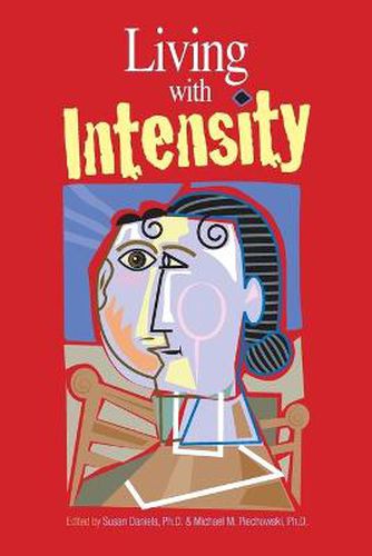 Cover image for Living with Intensity: Understanding the Sensitivity, Excitability, and Emotional Development of Gifted Children, Adolescents, and Adults