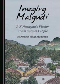 Cover image for Imaging Malgudi: R K Narayan's Fictive Town and its People