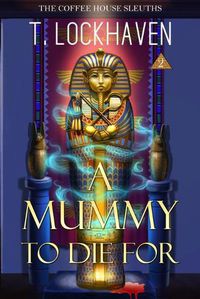 Cover image for The Coffee House Sleuths: A Mummy to Die For (Book 2)