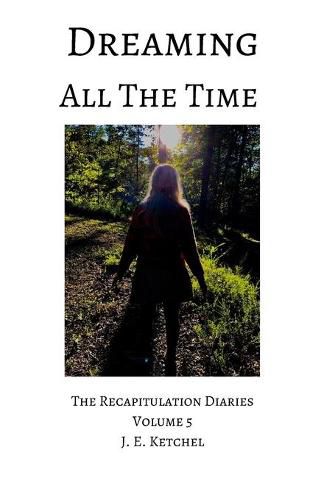 Cover image for Dreaming All The Time: The Recapitulation Diaries Volume 5