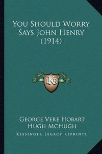 Cover image for You Should Worry Says John Henry (1914)