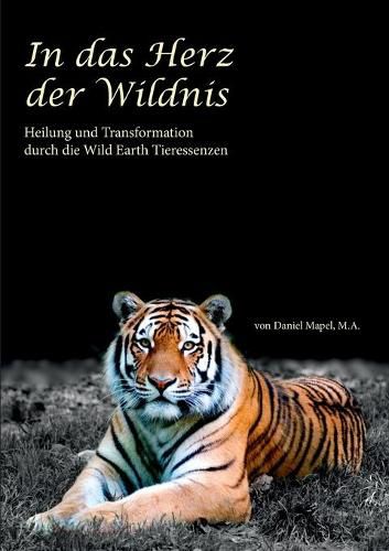 Cover image for In das Herz der Wildnis: Heilung und Transformation durch die Wild Earth Tieressenzen