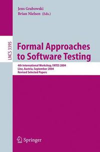 Cover image for Formal Approaches to Software Testing: 4th International Workshop, FATES 2004, Linz, Austria, September 21, 2004, Revised Selected Papers