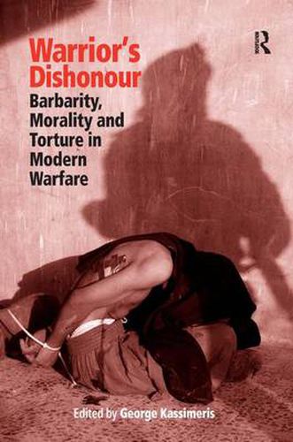 Cover image for Warrior's Dishonour: Barbarity, Morality and Torture in Modern Warfare