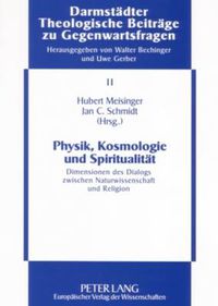 Cover image for Physik, Kosmologie Und Spiritualitaet: Dimensionen Des Dialogs Zwischen Naturwissenschaft Und Religion