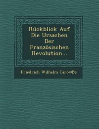 Cover image for Ruckblick Auf Die Ursachen Der Franzosischen Revolution...