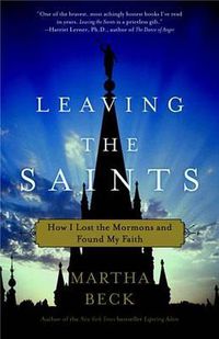 Cover image for Leaving the Saints: How I Lost the Mormons and Found My Faith