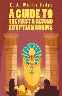 Cover image for A Guide To The First and Second Egyptian Rooms